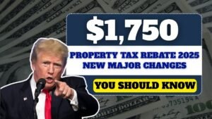 $1,750 Property Tax Rebate 2025: New Major Changes You Should Know