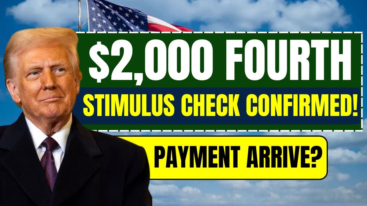 $2,000 Fourth Stimulus Check Confirmed! When Will Your Payment Arrive?