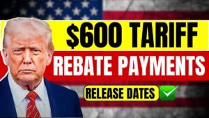 $600 Tariff Rebate Payments: Eligibility Requirements and Expected Release Dates