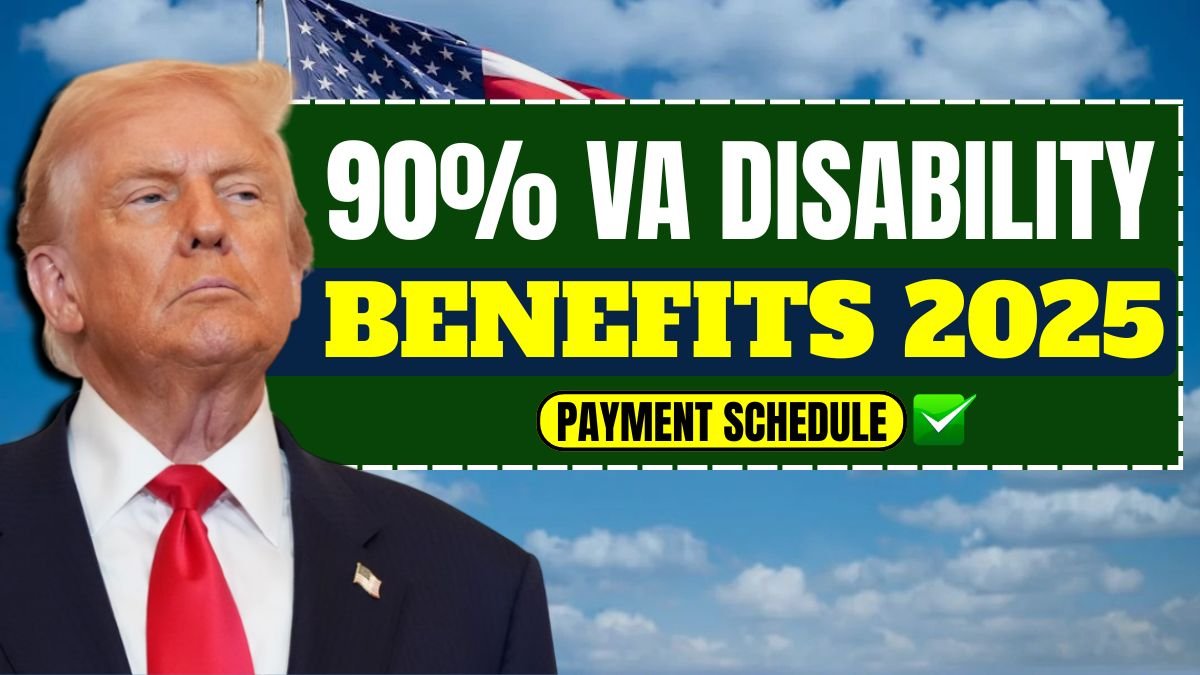 90% VA Disability Benefits 2025: New Eligibility Rules, Amount & Payment Schedule